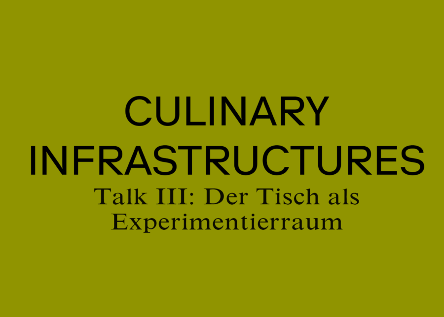 Gelber Hintergrund mit dem Text „CULINARY INFRASTRUCTURES, Talk III: Der Tisch als Experimentierraum“.